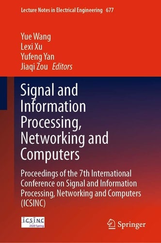 Signal and Information Processing, Networking and Computers Proceedings of the 7th International Conference on Signal and Information Processing, Networking and Computers (ICSINC)