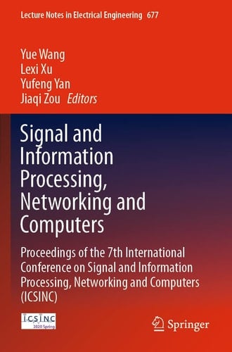 Signal and Information Processing, Networking and Computers Proceedings of the 7th International Conference on Signal and Information Processing, Networking and Computers (ICSINC)