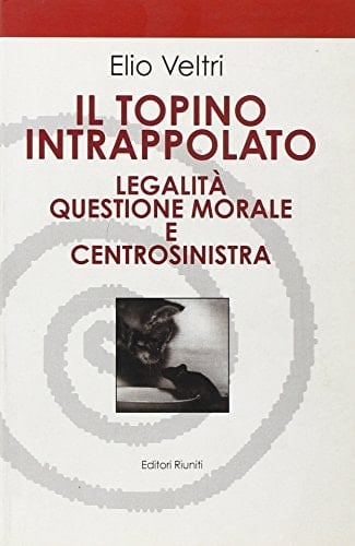 Il topino intrappolato legalità, questione morale e centrosinistra