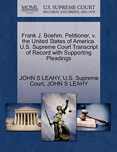 Frank J. Boehm, Petitioner, v. the United States of America. U.S. Supreme Court Transcript of Record with Supporting Pleadings