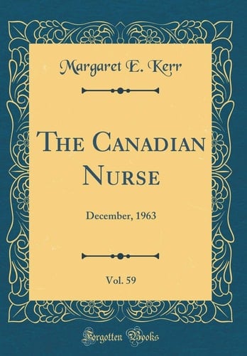 The Canadian Nurse, Vol. 59 December, 1963 (Classic Reprint)