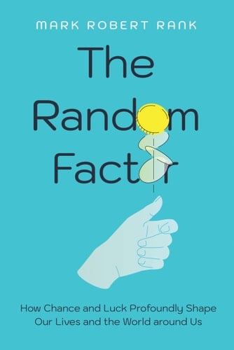 The Random Factor - How Chance and Luck Profoundly Shape Our Lives and the World Around Us