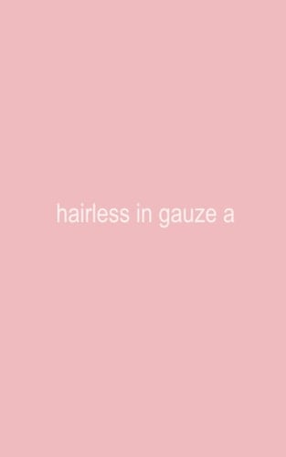 Hairless in Gauze a