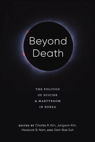 Beyond Death The Politics of Suicide and Martyrdom in Korea