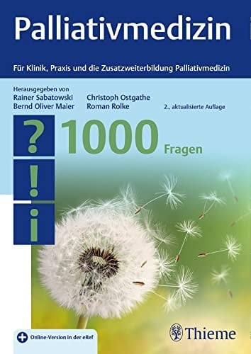 Palliativmedizin - 1000 Fragen für Klinik, Praxis und die Zusatzweiterbildung Palliativmedizin