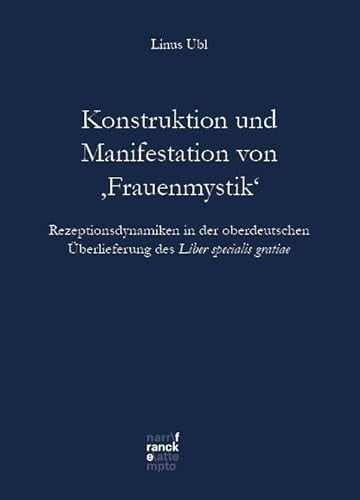 Konstruktion und Manifestation von "Frauenmystik" Rezeptionsdynamiken in der oberdeutschen Überlieferung des "Liber specialis gratiae"