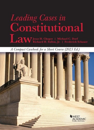Leading Cases in Constitutional Law, a Compact Casebook for a Short Course 2023