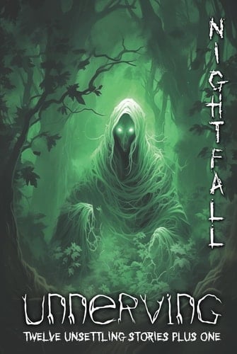 Unnerving Nightfall: Twelve Unsettling Stories Plus One
