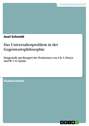 Das Universalienproblem in der Gegenwartsphilosophie Dargestellt am Beispiel der Positionen von Ch. S. Peirce und W. v. O. Quine