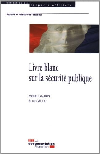 Livre blanc sur la sécurité publique rapport au Ministre de l'intérieur, de l'outre-mer et des collectivités territoriales et de l'immigration