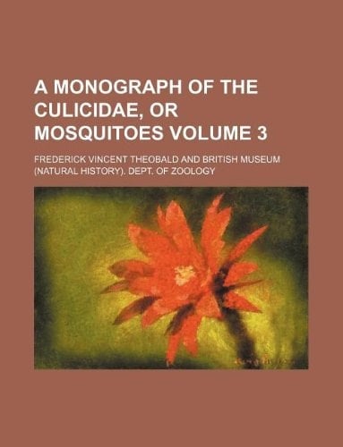 A monograph of the Culicidae, or mosquitoes Volume 3