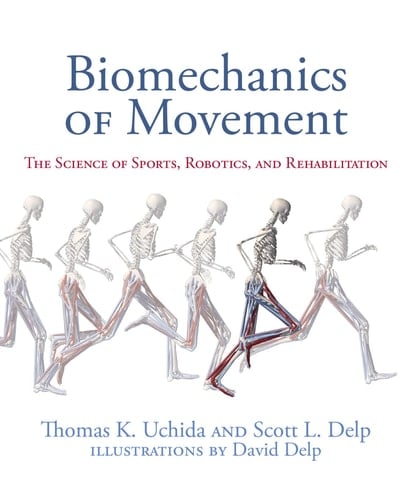 Biomechanics of Movement The Science of Sports, Robotics, and Rehabilitation