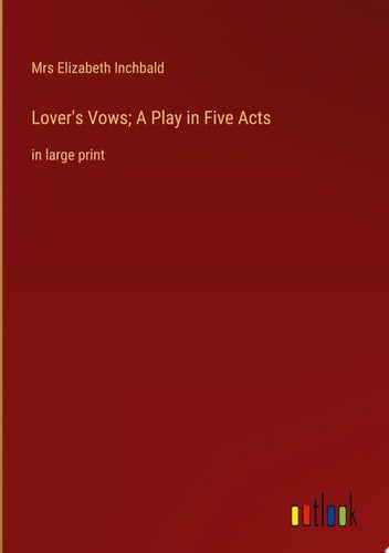 Lover's Vows; A Play in Five Acts in large print