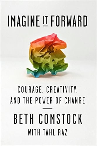 Imagine it Forward Courage, Creativity, and the Power of Change