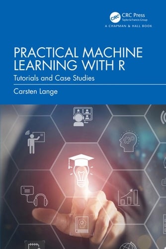 Practical Machine Learning with R Tutorials and Case Studies
