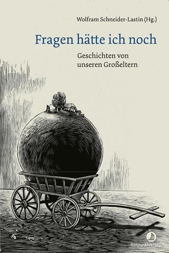 Fragen hätte ich noch Geschichten von unseren Großeltern