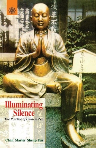 Illuminating Silence: The Practice of Chinese Zen