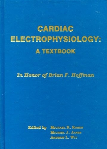 Cardiac Electrophysiology A Textbook Prepared in Honor of Brian F. Hoffman