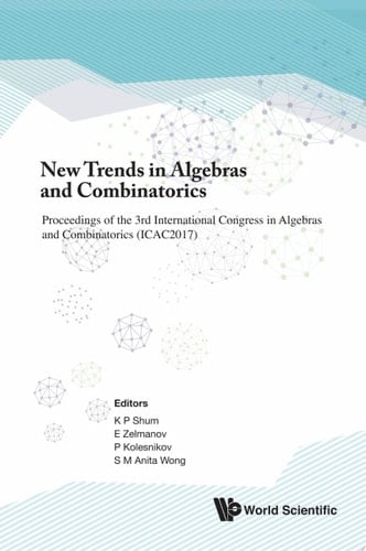 New Trends in Algebras and Combinatorics Proceedings of the 3rd International Congress in Algebras and Combinatorics (ICAC2017)