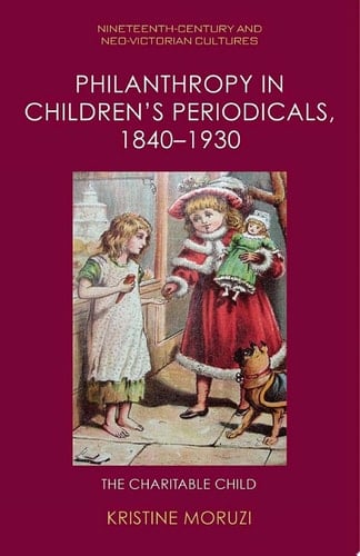 Philanthropy in Children’s Periodicals, 1840–1930 The Charitable Child