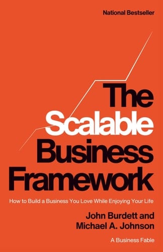 The Scalable Business Framework How to Build a Business You Love While Enjoying Your Life (a Business Fable)