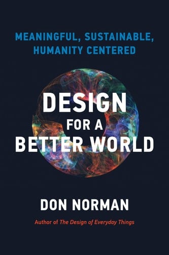 Design for a Better World Meaningful, Sustainable, Humanity Centered