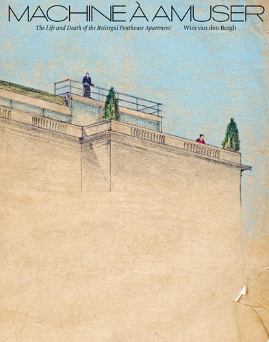 Machine à Amuser The Life and Death of the Beistegui Penthouse Apartment