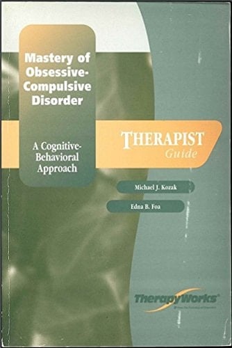 Mastery of Obsessive-compulsive Disorder A Cognitive-behavioral Approach : Therapist Guide