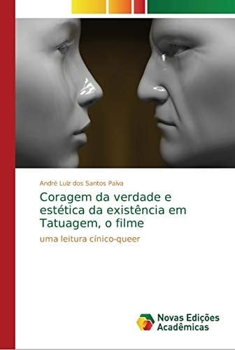 Coragem da verdade e estética da existência em Tatuagem, o filme (Portuguese Edition)