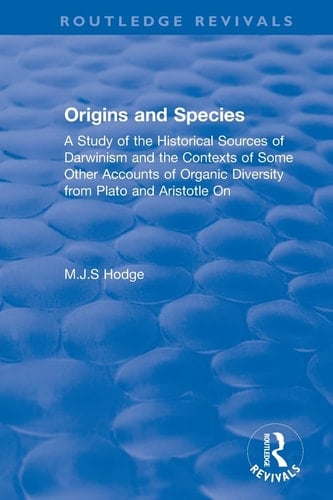 Origins and Species A Study of the Historical Sources of Darwinism and the Contexts of Some Other Accounts of Organic Diversity from Plato and Aristotle On