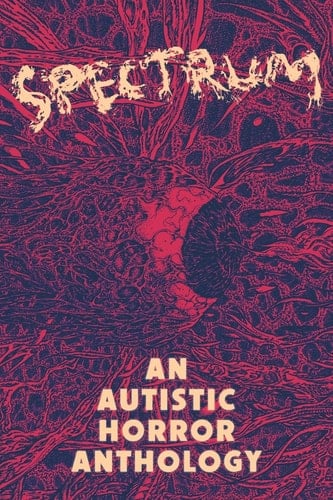 Spectrum An Autistic Horror Anthology