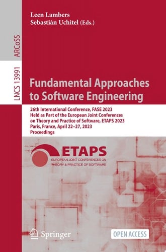Fundamental Approaches to Software Engineering 26th International Conference, FASE 2023, Held as Part of the European Joint Conferences on Theory and Practice of Software, ETAPS 2023, Paris, France, April 22–27, 2023, Proceedings