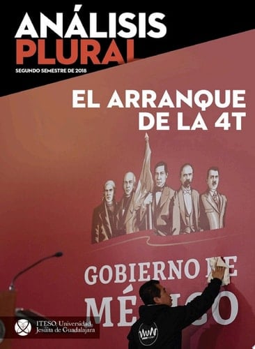 El arranque de la 4T. Segundo semestre 2018 (Análisis Plural)