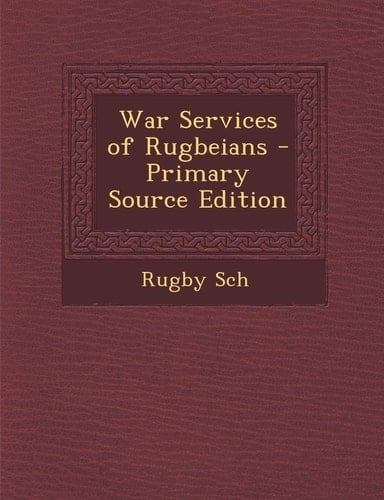 War Services of Rugbeians - Primary Source Edition