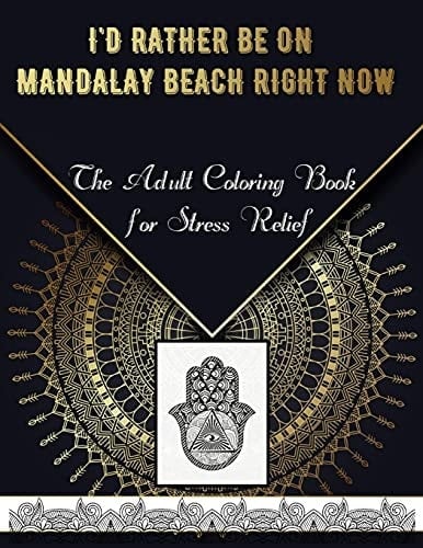I'd Rather Be on Mandalay Beach Right Now The Adult Coloring Book for Stress Relief