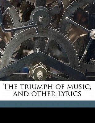 The triumph of music, and other lyrics
