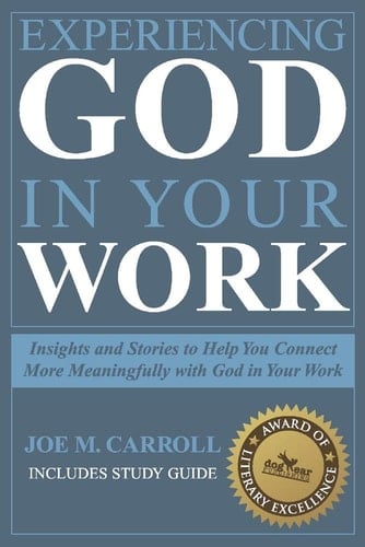 Experiencing God in Your Work Insights and Stories to Help You Connect Meaningfully with God in Your Work