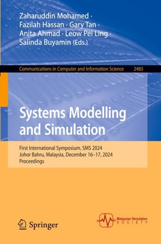 Systems Modelling and Simulation First International Symposium, SMS 2024, Johor Bahru, Malaysia, December 16–17, 2024, Proceedings