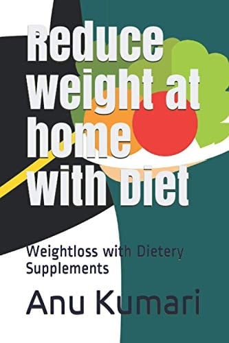 Reduce Weight at Home with Diet Weightloss with Dietery Supplements