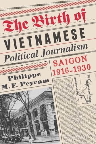 The Birth of Vietnamese Political Journalism Saigon, 1916-1930