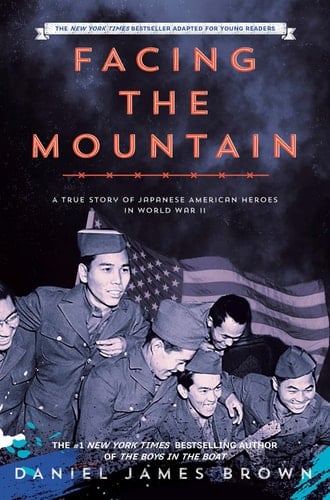 Facing the Mountain (Adapted for Young Readers) A True Story of Japanese American Heroes in World War II