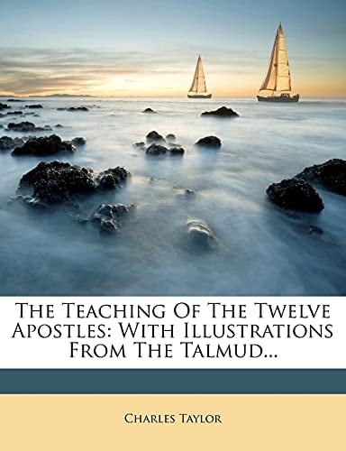 The Teaching Of The Twelve Apostles: With Illustrations From The Talmud...