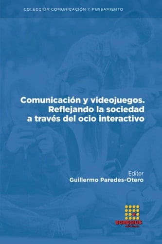 Comunicación y videojuegos. Reflejando la sociedad a través del ocio interactivo (Comunicación y pensamiento) (Spanish Edition)