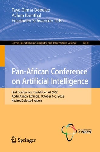 Pan-African Conference on Artificial Intelligence First Conference, PanAfriCon AI 2022, Addis Ababa, Ethiopia, October 4–5, 2022, Revised Selected Papers