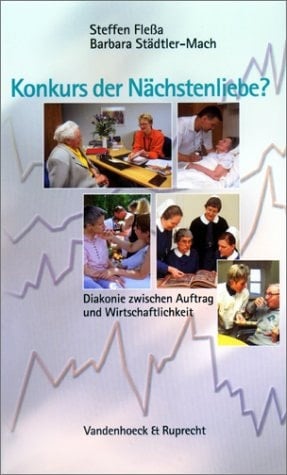 Konkurs der Nächstenliebe? Diakonie zwischen Auftrag und Wirtschaftlichkeit