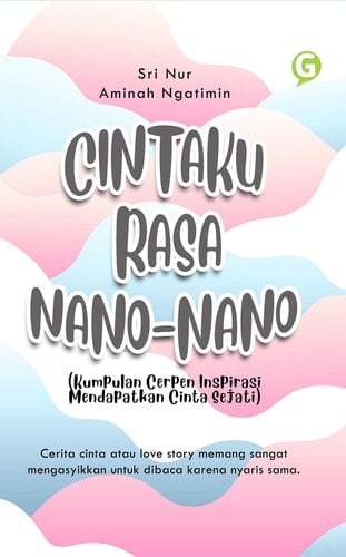 CINTAKU RASA NANO-NANO (Kumpulan Cerpen Inspirasi Mendapatkan Cinta Sejati)