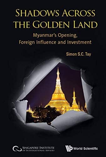 Shadows Across the Golden Land Myanmar's Opening, Foreign Influence and Investment