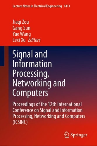 Signal and Information Processing, Networking and Computers Proceedings of the 12th International Conference on Signal and Information Processing, Networking and Computers (ICSINC)