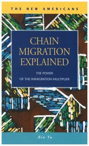 Chain Migration Explained: The Power of the Immigration Multiplier (The New Americans: Recent Immigration and American Society) (The New Americans: Recent Immigration and American Society)
