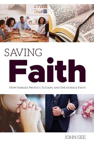 Saving Faith How Families Protect, Sustain, and Encourage Faith